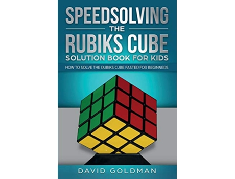 Livro Speedsolving the Rubiks Cube Solution Book for Kids How to Solve the Rubiks Cube Faster for Beginners de David Goldman (Inglês)