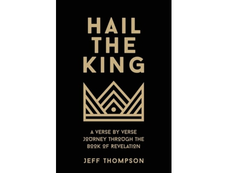 Livro Hail the King A Verse-by-Verse Journey Through the Book of Revelation de Jeff Thompson (Inglês)