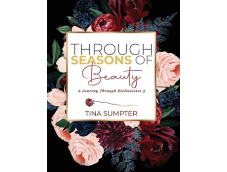 Livro Through Seasons Of Beauty A Journey Through Ecclesiastes 3 De Tina Sumpter (inglês)