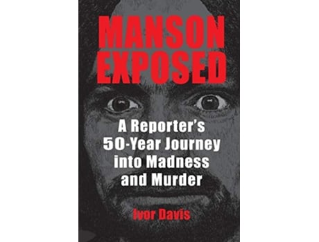 Livro Manson Exposed A Reporter’s 50Year Journey into Madness and Murder de Ivor Davis (Inglês)