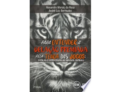 Livro PARA ENTENDER A DELAÇÃO PREMIADA PELA TEORIA DOS JOGOS de ROSA, ALEXANDRE MORAIS DA | BERMUDEZ et al. (Português do Brasil)
