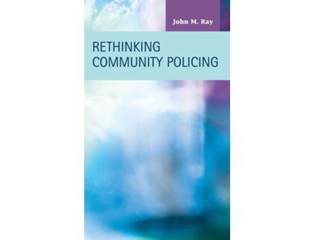 Livro Rethinking Community Policing De John M Ray (inglês - Capa Dura)