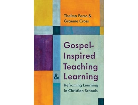 Livro Gospel-Inspired Teaching and Learning Reframing Learning in Christian Schools de Thelma Perso e Graeme Cross (Inglês)