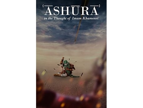Livro ?Ashura? in the Thought of Imam Khamenei de Ali Khamenei (Inglês)