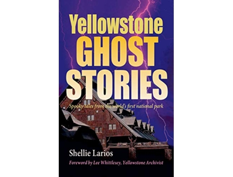 Livro Yellowstone Ghost Stories Spooky Tales From the Worlds First National Park de Shellie Larios (Inglês)