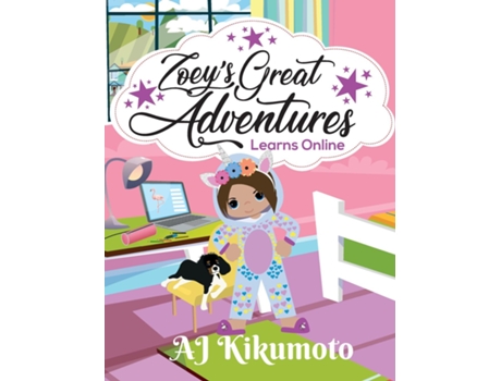 Livro Zoeys Great Adventures - Learns Online Navigating New Challenges Of Virtual Learning In A World Pandemic De Aj Kikumoto (inglês)