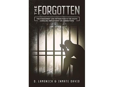 Livro The Forgotten The Punishment and Retribution in the South Carolina Department of Corrections de D Lamonica (Inglês)