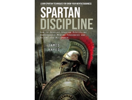 Livro Spartan Discipline Learn Spartan Techniques for Grow Your Mental Toughness de James Hayes (Inglês)