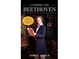 Livro Ludwig Van Beethoven The Entire Life Story of a Genius Composer The Truth about Tonsil Stones de Ronnie Gilpin (Inglês)