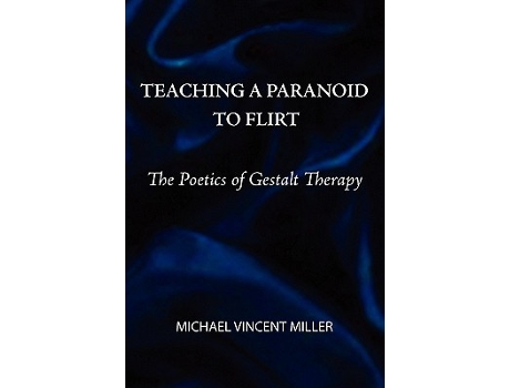 Livro Teaching a Paranoid to Flirt The Poetics of Gestalt Therapy de Michael Vincent Miller (Inglês)