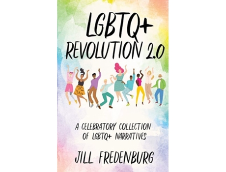 Livro Lgbtq Revolution 2.0 A Celebratory Collection Of Lgbtq Narratives De Jill Fredenburg (inglês)