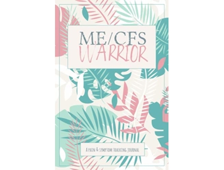 Livro Me/cfs Warrior A Pain And Symptom Tracking Journal For Myalgic Encephalomyelitis / Chronic Fatigue Syndrome De Wellness Warrior Press (inglês)
