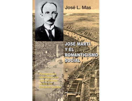 Livro Jose Marti Y El Romanticismo Social De Jose L Mas (inglês)