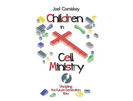 Livro Children in Cell Ministry Discipling the Future Generation Now de Joel Comiskey (Inglês)