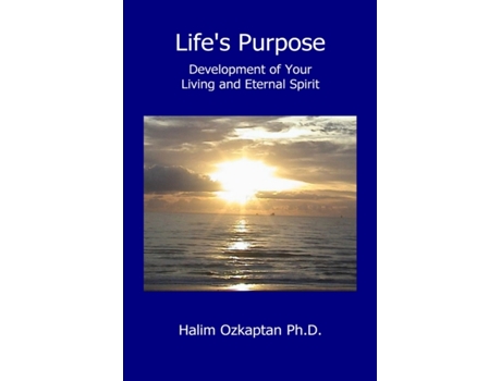 Livro Life's Purpose - Development of Your Living and Eternal Spirit Halim Ozkaptan Ph.D. (Inglês)