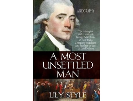 Livro A Most Unsettled Man A Biography - the Triumphs and Travails of George Matcham de Lily Style (Inglês)