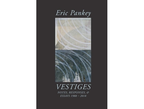 Livro Vestiges Notes, Responses, Amp Essays 1988-2018 De Eric Pankey (inglês)