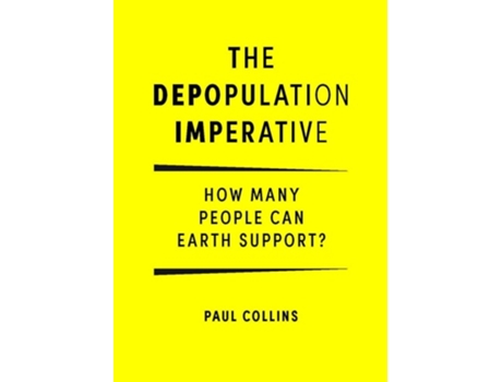 Livro The Depopulation Imperative How Many People Can Earth Support De Paul Collins (inglês)