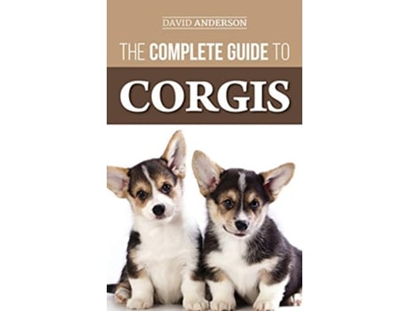 Livro The Complete Guide to Corgis Everything to Know About Both the Pembroke Welsh and Cardigan Welsh Corgi Dog Breeds de David Anderson (Inglês - Capa Dura)