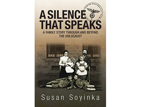 Livro A Silence That Speaks A Family Story Through and Beyond the Holocaust de Susan Soyinka (Inglês)