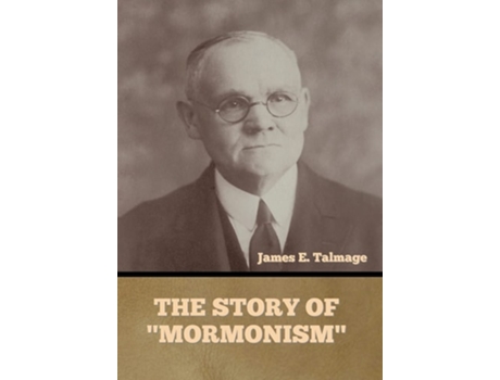 Livro The Story Of Quotmormonismquot De James E Talmage (inglês - Capa Dura)