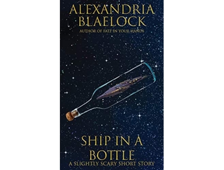 Livro Ship In A Bottle A Slightly Scary Short Story De Alexandria Blaelock (inglês)