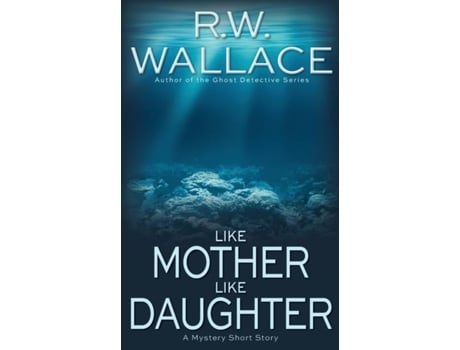 Livro Like Mother Like Daughter A Mystery Short Story De Rw Wallace (inglês)