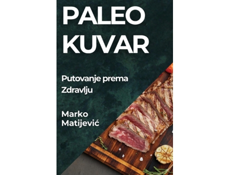 Livro Paleo Kuvar Putovanje prema Zdravlju de Marko Matijevic (Inglês)