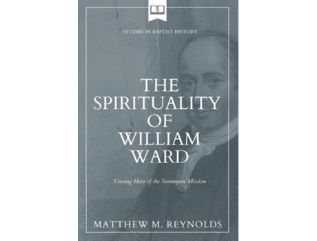 Livro The Spirituality of William Ward Unsung Hero of the Serampore Mission de Matthew M Reynolds (Inglês)