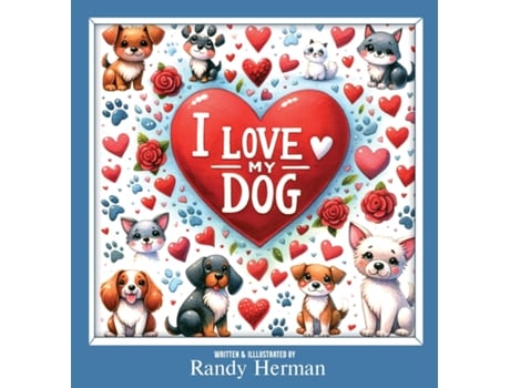 Livro I LOVE MY DOG de Randy Herman (Inglês)