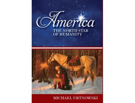Livro America The North Star Of Humanity De Michael Urtnowski (inglês)