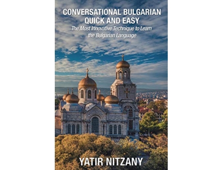 Livro Conversational Bulgarian Quick and Easy The Most Innovative Technique to Learn the Bulgarian Language de Yatir Nitzany (Inglês)