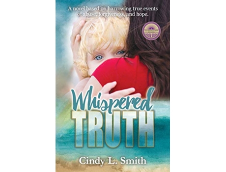 Livro Whispered Truth A novel based on harrowing true events of abuse forgiveness and hope Truth Trust Treasure de Cindy L Smith (Inglês)