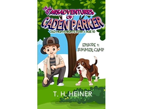 Livro Episode 1 Summer Camp The Epic Misadventures of Caden Parker Old High Knights Year 1 Age 10 de T H Heiner (Inglês)