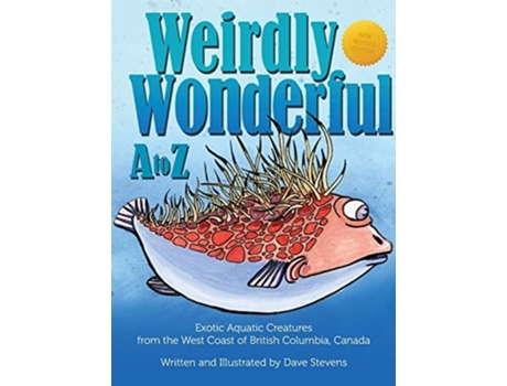 Livro Weirdly Wonderful A To Z Exotic, Aquatic Creatures From The West Coast Of British Columbia, Canada De Dave Stevens (inglês - Capa Dura)