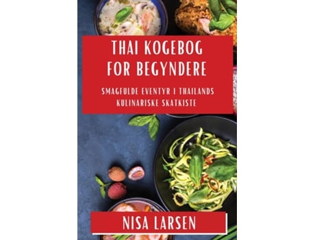 Livro Thai Kogebog for Begyndere Smagfulde Eventyr i Thailands Kulinariske Skatkiste de Nisa Larsen (Inglês)