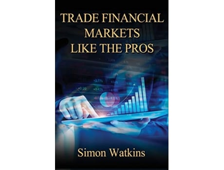 Livro Trade Financial Markets Like The Pros de Simon Watkins (Inglês)