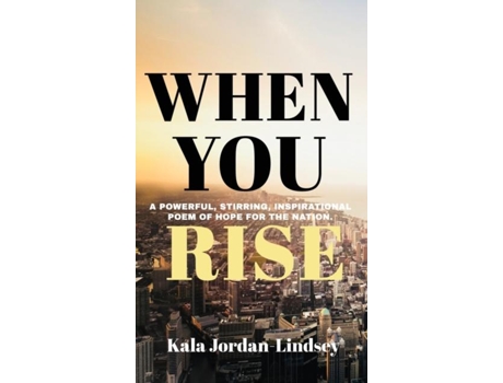 Livro When You Rise An Inspirational Poem Of Hope For The Nation De Kala Jordan-lindsey (inglês)