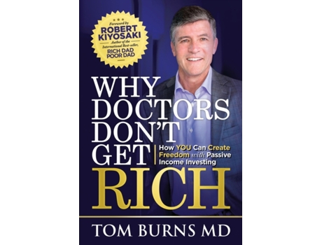 Livro Why Doctors Don't Get Rich: How YOU Can Create Freedom with Passive Income Investing Tom Burns (Inglês)