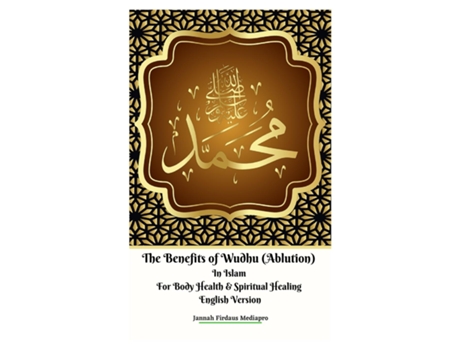 Livro The Benefits Of Wudhu In Islam For Body Health Amp Spiritual Healing English Version De Jannah Firdaus Mediapro (inglês)