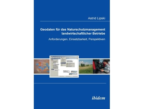Livro Geodaten Für Das Naturschutzmanagement Landwirtschaftlicher Betriebe. Anforderungen, Einsetzbarkeit, Perspektiven De Astrid Lipski (inglês)
