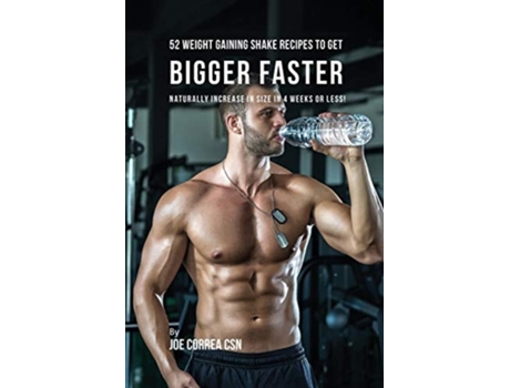 Livro 52 Weight Gaining Shake Recipes To Get Bigger Faster Naturally Increase In Size In 4 Weeks Or Less! De Joe Correa (inglês)