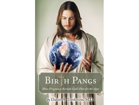 Livro Birth Pangs How Pregnancy Reveals Gods Plan For The Ages De Daniel Tomlinson (inglês)