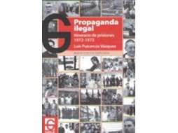 Livro Propaganda Ilegal. Itinerario De Prisiones 1972-1975 de Luis Vázquez (Espanhol)