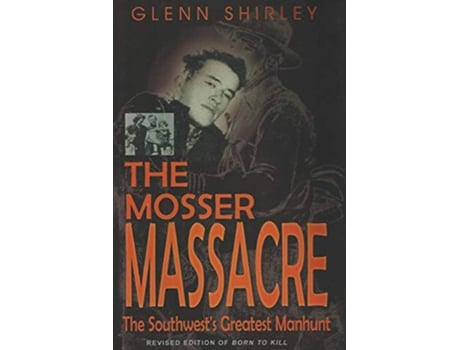 Livro The Mosser Massacre The Southwests Greatest Manhunt de Glenn Shirley (Inglês)