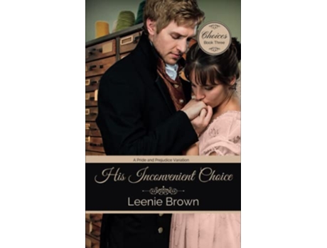 Livro His Inconvenient Choice A Pride and Prejudice Variation Choices de Leenie Brown (Inglês)