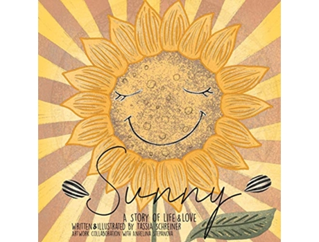 Livro Sunny Life Cycle Of A Sunflower A Story Of Life And Love de Tassia Schreiner (Inglês)