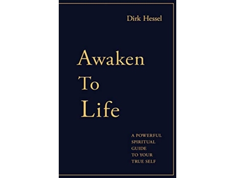 Livro Awaken to Life A powerful spiritual guide to your true Self de Dirk Hessel (Inglês)