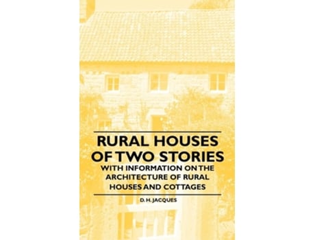 Livro Rural Houses of Two Stories - With Information on the Architecture of Rural Houses and Cottages de D. H. Jacques ( Inglês )