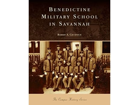 Livro Benedictine Military School in Savannah Campus History de Robert A Ciucevich (Inglês)